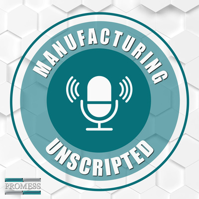 Podcast - Manufacturing Unscripted
